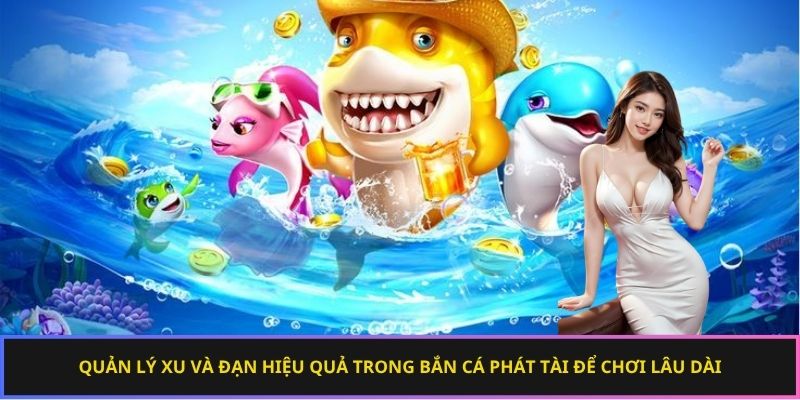 Quản lý xu và đạn hiệu quả trong bắn cá phát tài để chơi lâu dài